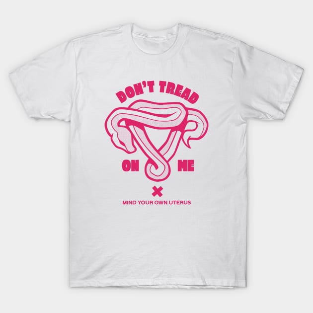 Don't Tread on Me // Mind Your Own Uterus // Feminist Womens Rights T-Shirt by SLAG_Creative